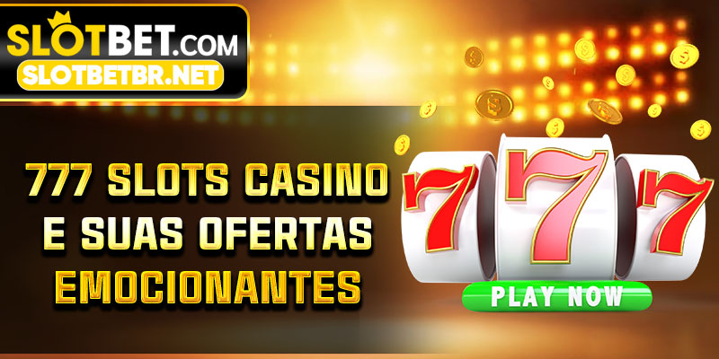 777 Slots Casino e suas ofertas emocionantes