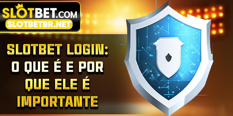 Slotbet Login: o que é e por que ele é importante
