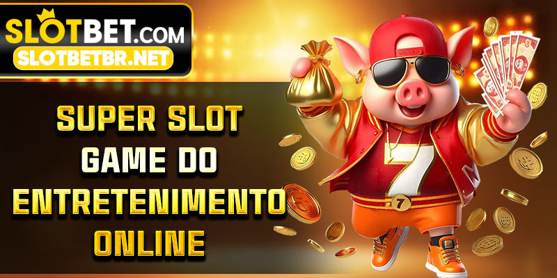 Super Slot Game do Entretenimento Online