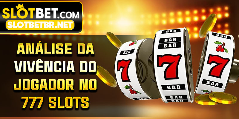 Análise da vivência do jogador no 777 Slots