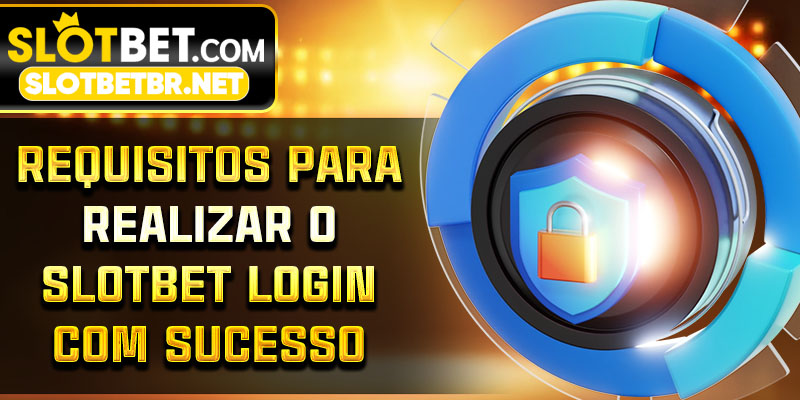 Requisitos para realizar o Slotbet Login com sucesso
