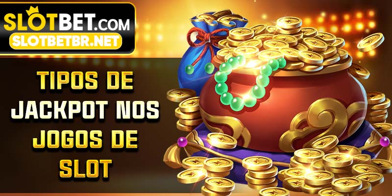 Tipos de Jackpot nos Jogos de Slot