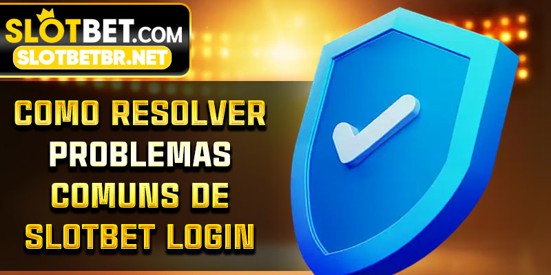 Como resolver problemas comuns de Slotbet Login