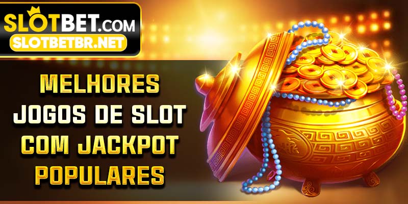 Melhores Jogos de Slot com Jackpot Populares