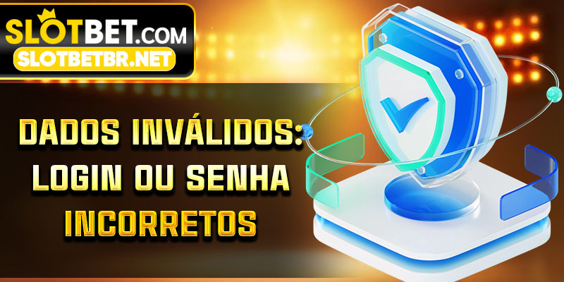 Dados inválidos: login ou senha incorretos