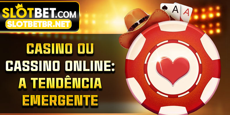 Casino ou Cassino Online: A Tendência Emergente