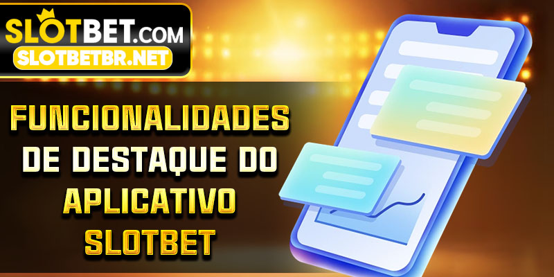 Funcionalidades de destaque do aplicativo Slotbet