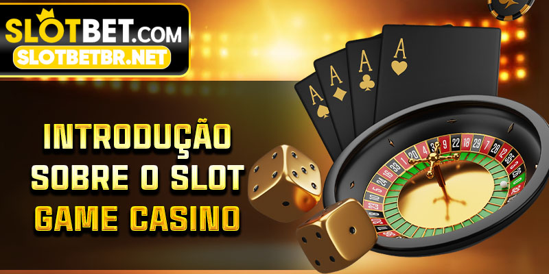Introdução sobre o slot game casino