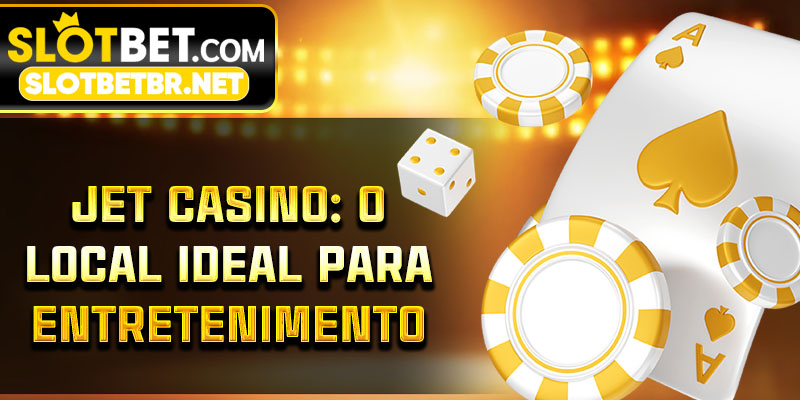 Jet Casino: O Local Ideal para Entretenimento