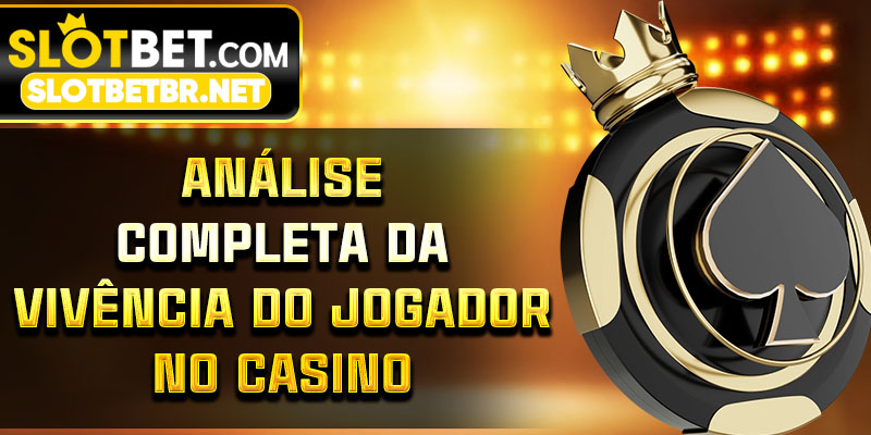 Análise Completa da Vivência do Jogador no Casino