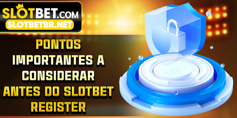 Pontos importantes a considerar antes do Slotbet Register
