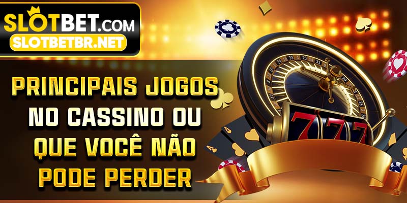Principais Jogos no Cassino Ou que Você Não Pode Perder