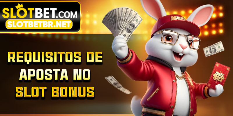 Requisitos de Aposta no Slot Bonus