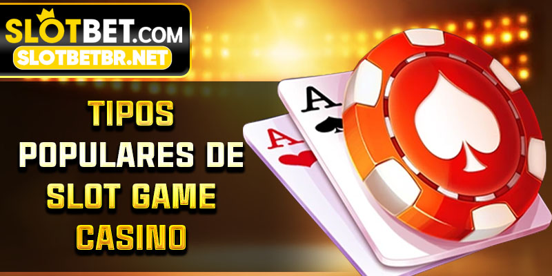 Tipos populares de slot game casino