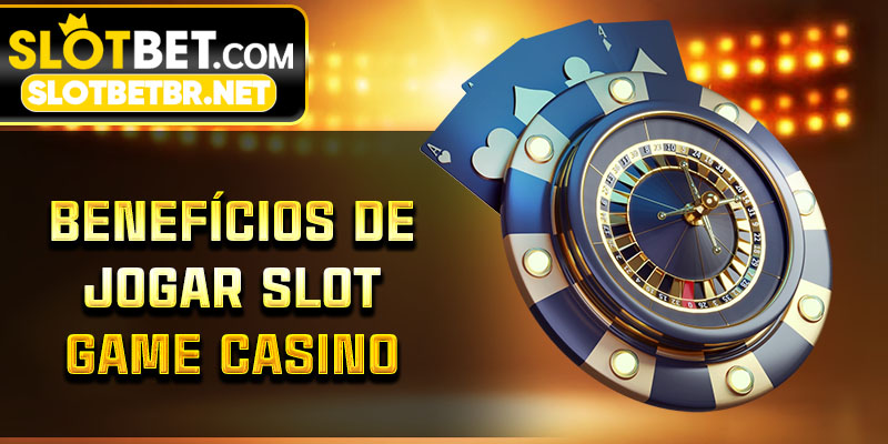 Benefícios de jogar slot game casino