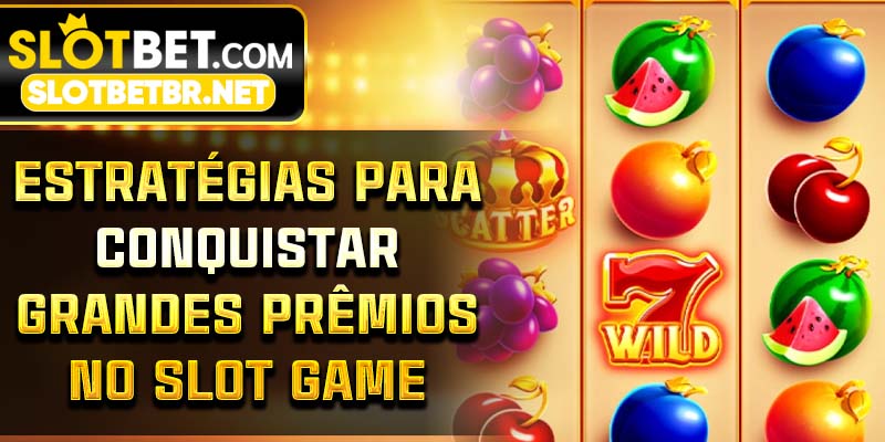 Estratégias para conquistar grandes prêmios no slot game