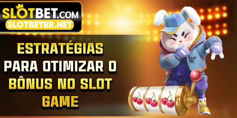 Estratégias para Otimizar o Bônus no Slot Game