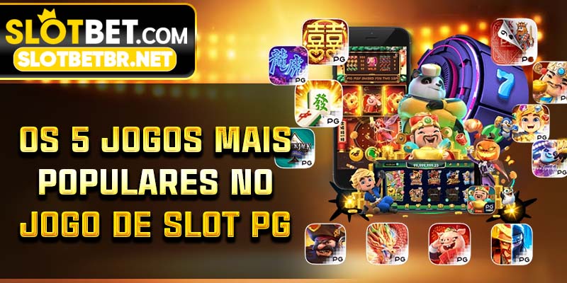 Os 5 jogos mais populares no jogo de slot PG